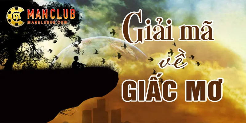 Dự đoán xổ số Manclub dựa theo giấc mơ 