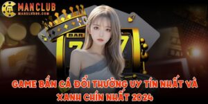 game ban ca doi thuong uy tin nhat